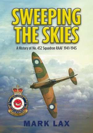 Sweeping the Skies - A History of No. 452 Squadron RAAF 1941-194